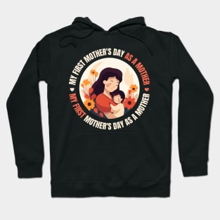 My First Mother's Day As A Mother design for Mothers day Hoodie